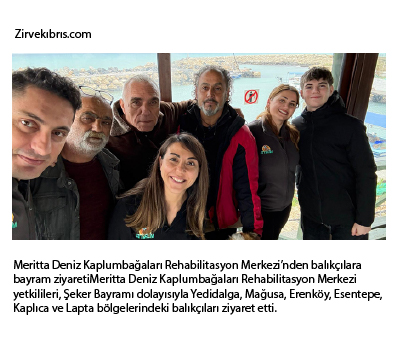  MERİTTA DENİZ KAPLUMBAĞALARI REHABİLİTASYON MERKEZİ’NDEN BALIKÇILARA BAYRAM ZİYARETİ 